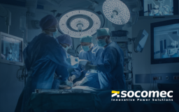 SOCOMEC: la importancia de una continuidad eléctrica sin interrupciones en los hospitales