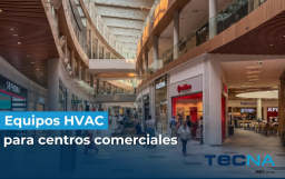 TECNA: equipos HVAC para la climatización eficiente de centros comerciales